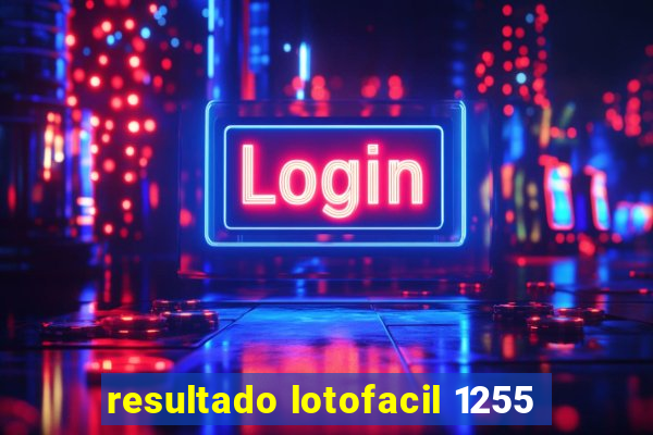 resultado lotofacil 1255